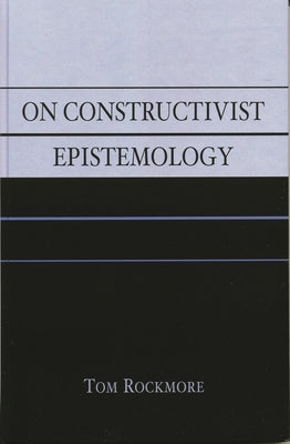 On Constructivist Epistemology by Rockmore, Tom