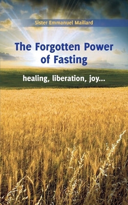 The Forgotten Power of Fasting by Sister Emmanuel