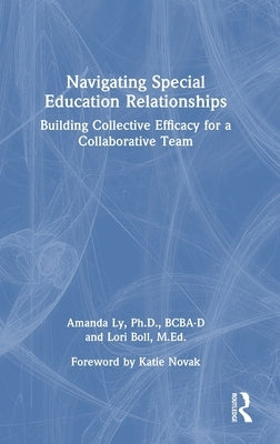 Navigating Special Education Relationships: Building Collective Efficacy for a Collaborative Team by Ly, Amanda