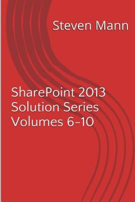 SharePoint 2013 Solution Series Volumes 6-10 by Mann, Steven