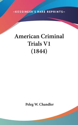 American Criminal Trials V1 (1844) by Chandler, Peleg W.