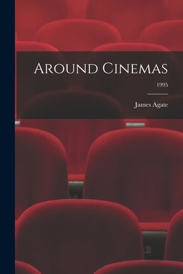 Around Cinemas; 1995 by Agate, James 1877-1947