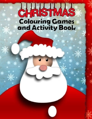 Christmas Colouring Games and Activity Book: Festive Fun Puzzle Book for Kids and Teenagers - Coloring Activities with 20 sheets. A4 size. by Shannon, Sharon