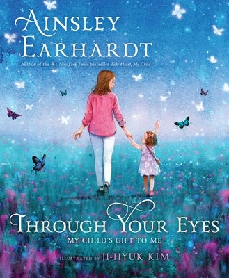 Through Your Eyes: My Child's Gift to Me by Earhardt, Ainsley