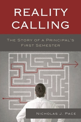 Reality Calling: The Story of a Principal's First Semester by Pace, Nicholas J.
