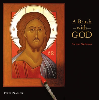 A Brush with God: An Icon Workbook by Pearson, Peter