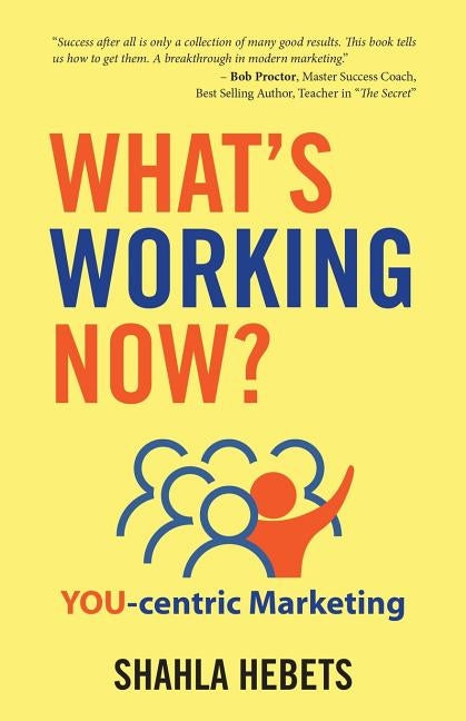 What's Working Now?: YOU-centric Marketing by Hebets, Shahla