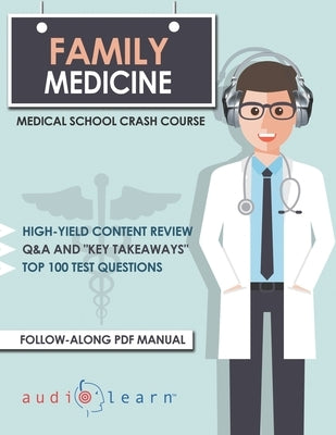Family Medicine - Medical School Crash Course by Content Team, Audiolearn Medical