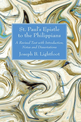 St. Paul's Epistle to the Philippians: A Revised Text with Introduction, Notes and Dissertations by Lightfoot, Joseph B.