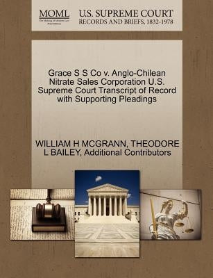 Grace S S Co V. Anglo-Chilean Nitrate Sales Corporation U.S. Supreme Court Transcript of Record with Supporting Pleadings by McGrann, William H.