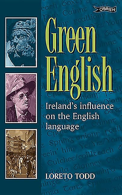 Green English: Ireland's Influence on the English Language by Todd, Loreto