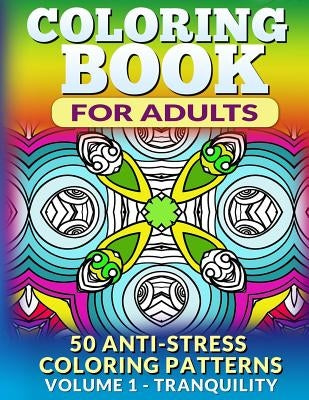 Coloring Book for Adults - Vol 1 Tranquility: 50 Anti-Stress Coloring Patterns by Fat Robin Books