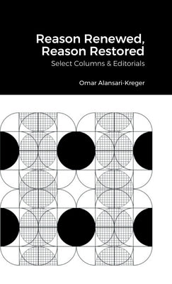 Reason Renewed, Reason Restored: Select Columns & Editorials by Alansari-Kreger, Omar
