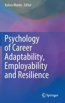 Psychology of Career Adaptability, Employability and Resilience by Maree, Kobus