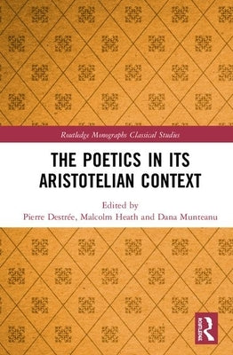 The Poetics in Its Aristotelian Context by Destrée, Pierre