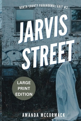 Jarvis Street: North County Paranormal Unit #2 by McCormack, Amanda