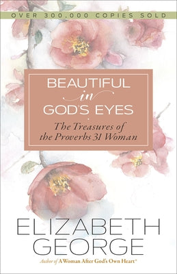 Beautiful in God's Eyes: The Treasures of the Proverbs 31 Woman by George, Elizabeth