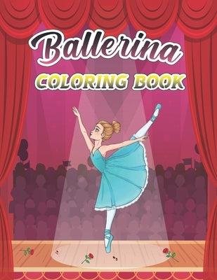 Ballerina Coloring Book: A Fun And Stress Relief Ballet Coloring Book for Girls, Kids Ages 4-8 Includes 44 Illustrations Featuring Ballet Shoes by Publishing, Amk