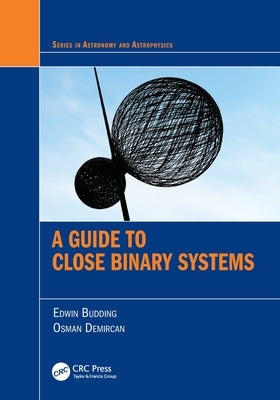 A Guide to Close Binary Systems by Budding, Edwin