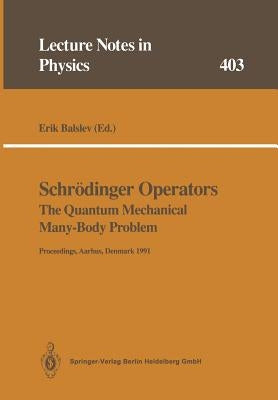 Schrödinger Operators the Quantum Mechanical Many-Body Problem: Proceedings of a Workshop Held at Aarhus, Denmark 15 May - 1 August 1991 by Balslev, Erik