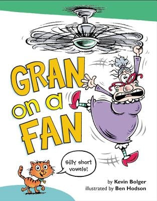 Gran on a Fan: Silly Short Vowels by Bolger, Kevin