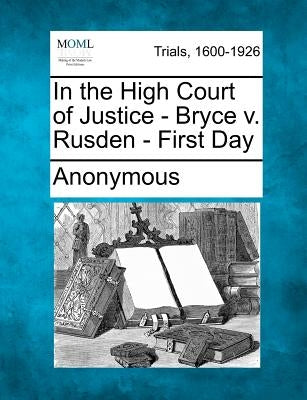 In the High Court of Justice - Bryce v. Rusden - First Day by Anonymous