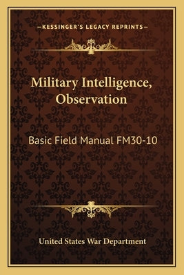 Military Intelligence, Observation: Basic Field Manual Fm30-10 by War Department, United States