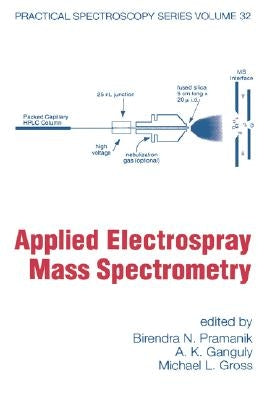 Applied Electrospray Mass Spectrometry: Practical Spectroscopy Series Volume 32 by Pramanik, Birendra N.