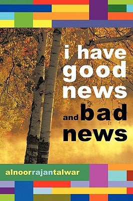 I Have Good News and Bad News by Rajan Talwar, Alnoor