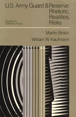 U.S. Army Guard and Reserve: Rhetoric, Realities, Risks by Binkin, Martin