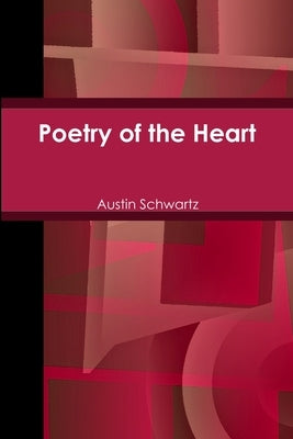 Poetry of the Heart by Schwartz, Austin