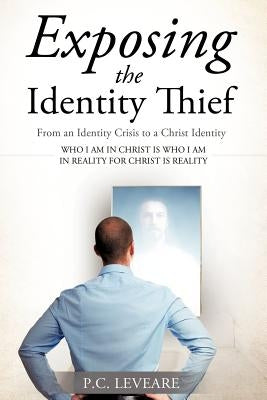 Exposing the Identity Thief by Leveare, P. C.