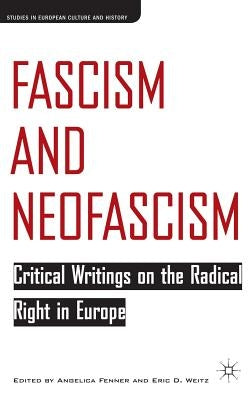 Fascism and Neofascism: Critical Writings on the Radical Right in Europe by Weitz, E.