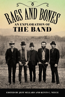 Rags and Bones: An Exploration of the Band by Sellars, Jeff