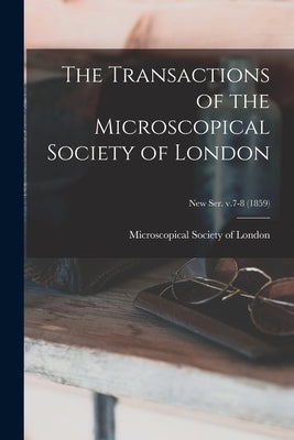 The Transactions of the Microscopical Society of London; new ser. v.7-8 (1859) by Microscopical Society of London