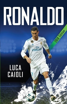 Ronaldo - 2018 Updated Edition: The Obsession for Perfection by Caioli, Luca
