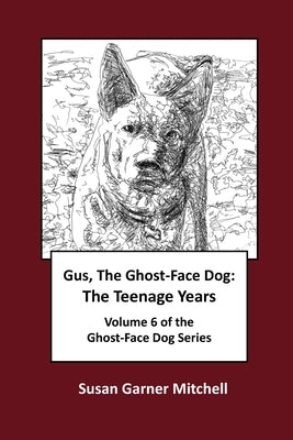Gus, The Ghost-Face Dog: The Teenage Years: Volume 6 of The Ghost-Face Dog Series by Mitchell, Susan Garner