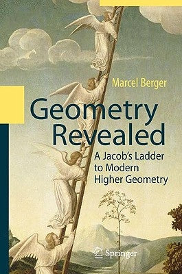 Geometry Revealed: A Jacob's Ladder to Modern Higher Geometry by Berger, Marcel