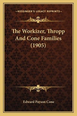 The Workizer, Thropp And Cone Families (1905) by Cone, Edward Payson