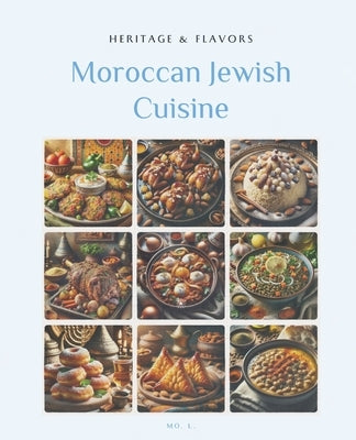 Moroccan Jewish Cuisine: Heritage & Flavors by L, Mo