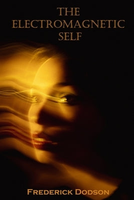 The Electromagnetic Self by Dodson, Frederick
