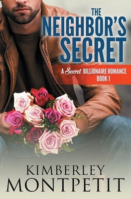 The Neighbor's Secret: A Secret Billionaire Romance by Montpetit, Kimberley