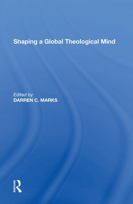 Shaping a Global Theological Mind by Marks, Darren C.