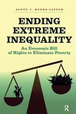 Ending Extreme Inequality: An Economic Bill of Rights to Eliminate Poverty by Myers-Lipton, Scott