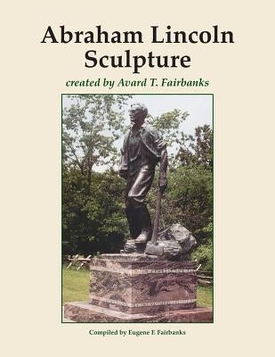 Abraham Lincoln Sculpture: created by Avard T. Fairbanks by Fairbanks, Avard T.