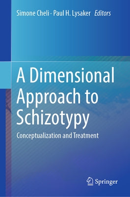 A Dimensional Approach to Schizotypy: Conceptualization and Treatment by Cheli, Simone