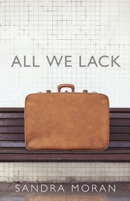All We Lack by Moran, Sandra