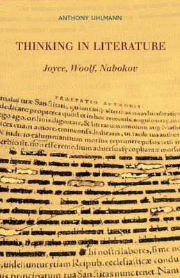 Thinking in Literature: Joyce, Woolf, Nabokov by Uhlmann, Anthony
