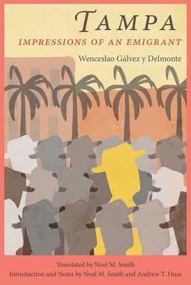 Tampa: Impressions of an Emigrant by Gálvez Y. Delmonte, Wenceslao