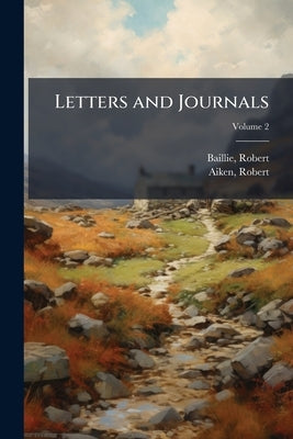 Letters and Journals; Volume 2 by 1599-1662, Baillie Robert